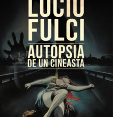 Lucio Fulci, autopsia de un cineasta; de Javi Pueyo